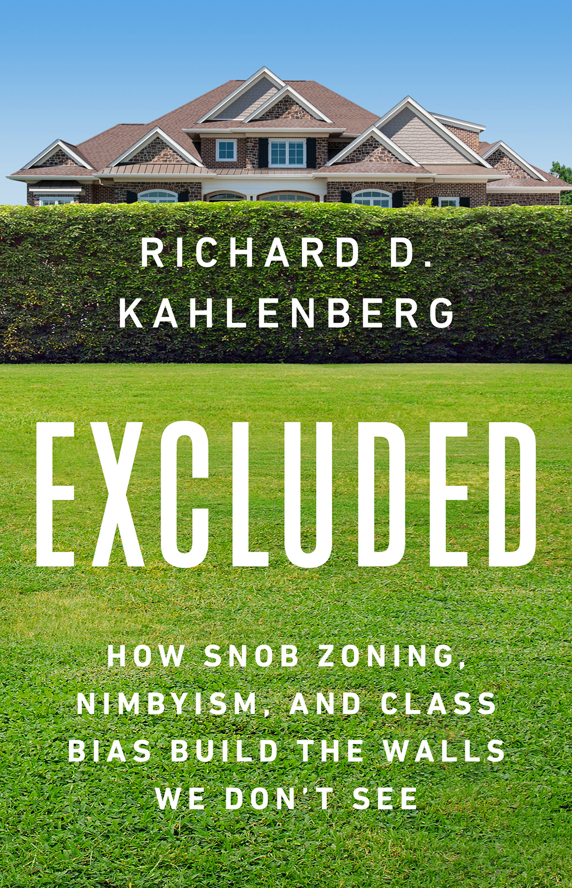 Excluded How Snob Zoning Nimbyism And Class Bias Build The Walls We Dont See Richard D Kahlenberg