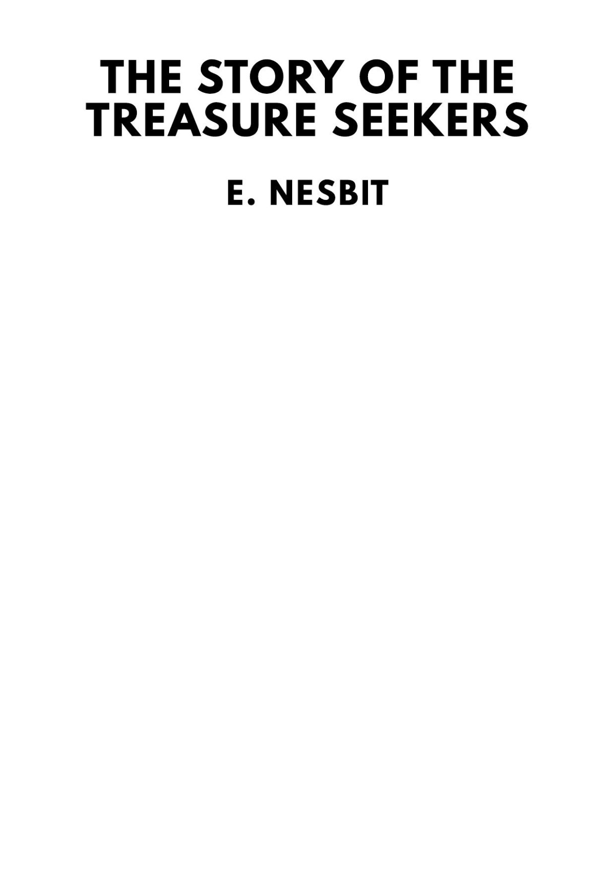 The Story Of The Treasure Seekers Being The Adventures Of The Bastable Children In Search Of A Fortune E Nesbit