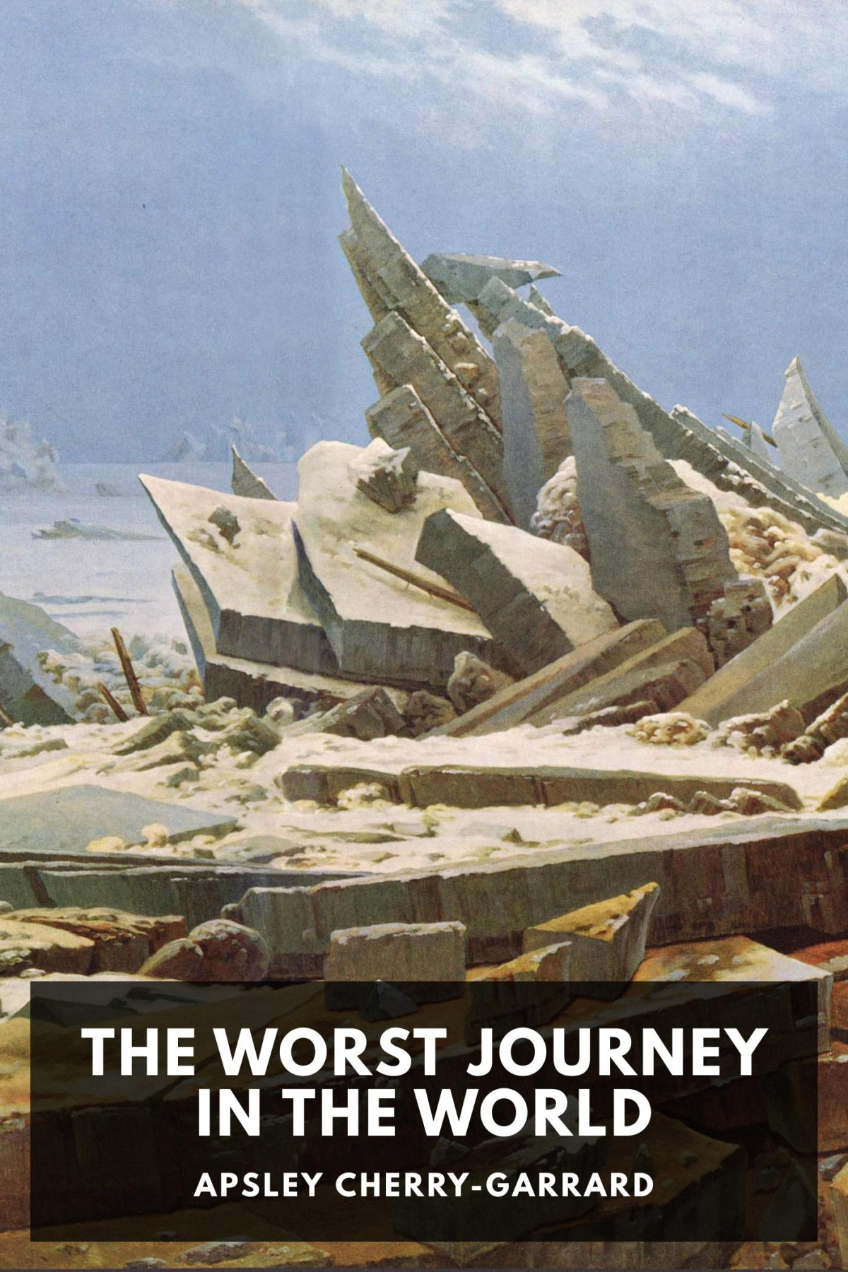 The Worst Journey In The World Antarctic 19101913 Apsley Cherrygarrard