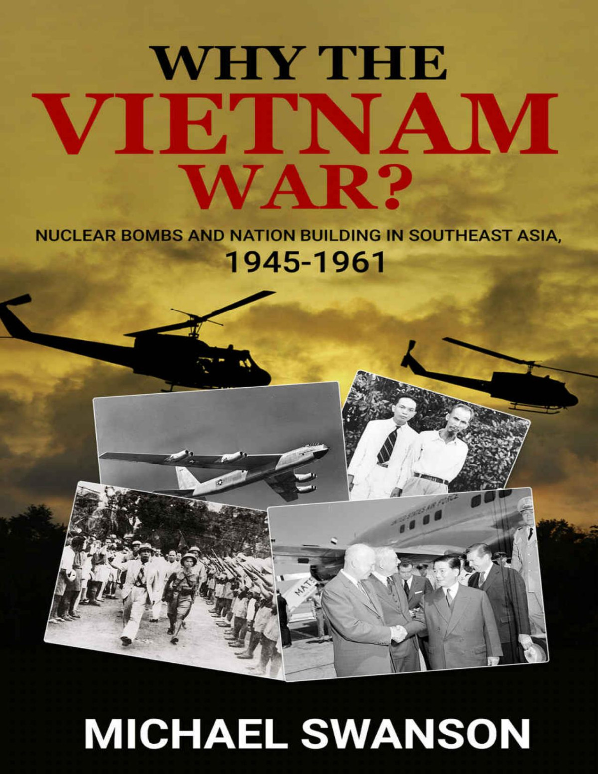 Why The Vietnam War Nuclear Bombs And Nation Building In Southeast Asia 19451961 Larry Hancock