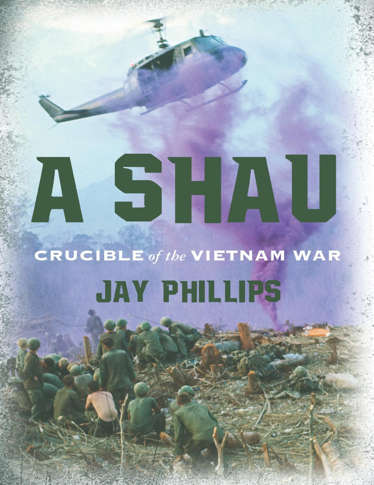 A Shau Crucible Of The Vietnam War Jay Phillips