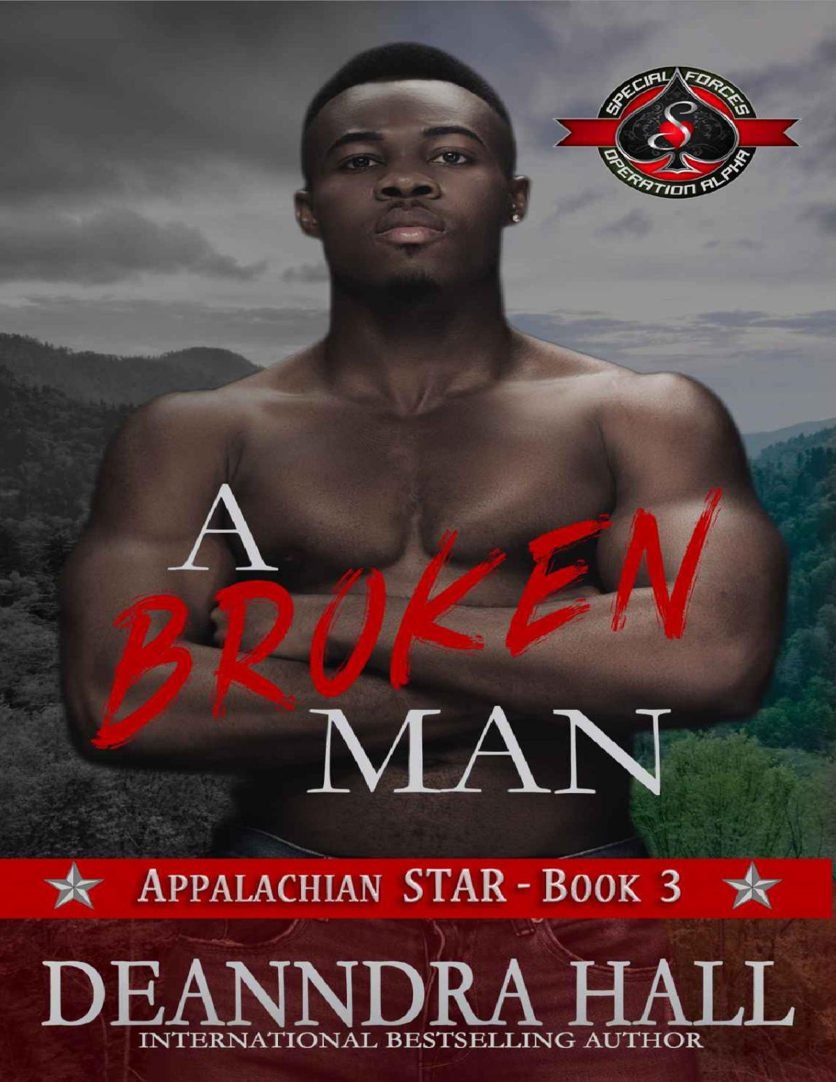 A Broken Man Special Forces Operation Alpha Appalachian Star Book 3 Deanndra Hall Operation Alpha