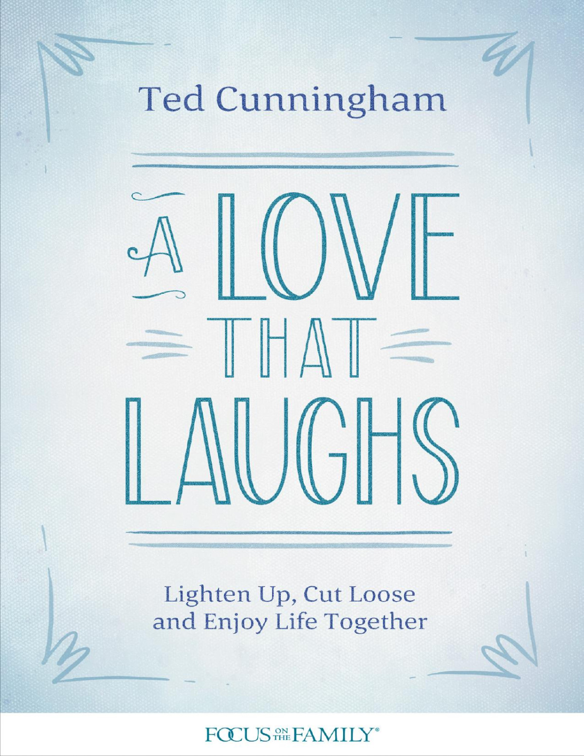 A Love That Laughs Ted Cunningham