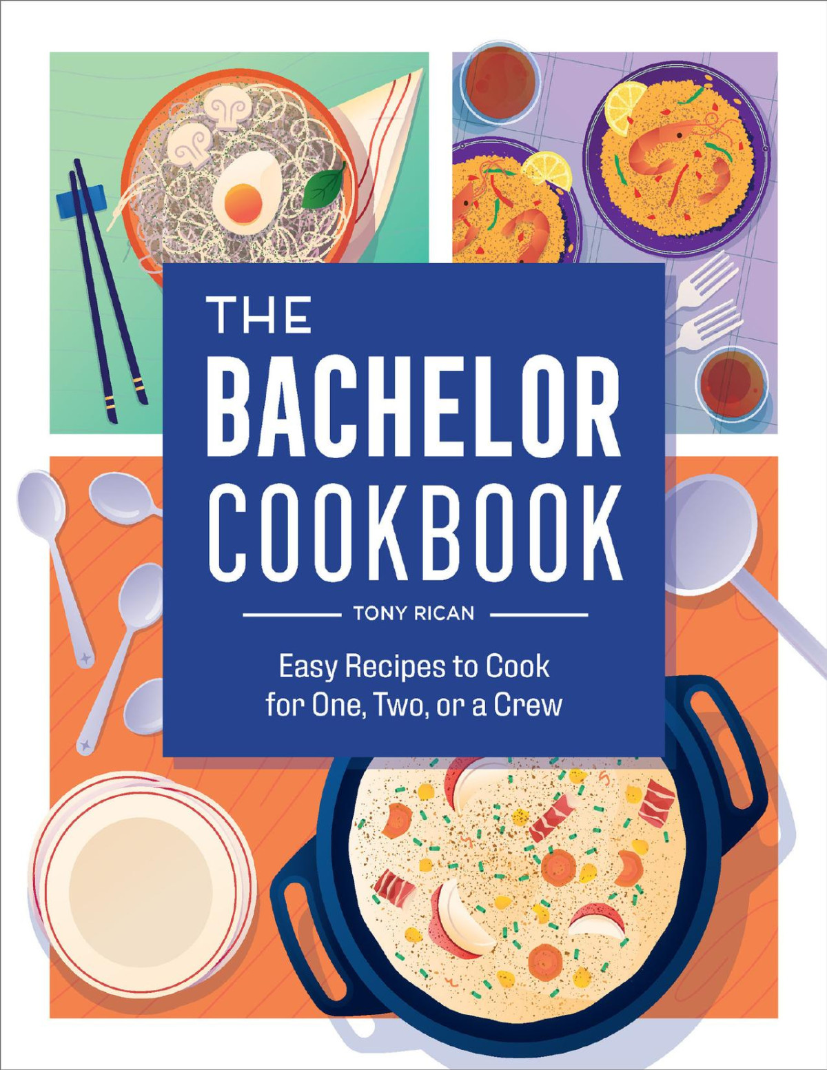 The Bachelor Cookbook Easy Recipes To Cook For One Two Or A Crew Rican