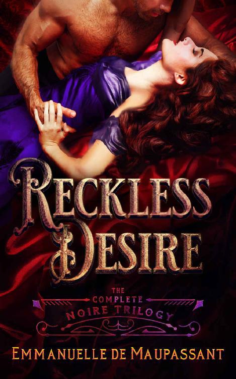 Reckless Desire The Noire Trilogy Darkly Sensuous Gothic Romance Emmanuelle De Maupassant