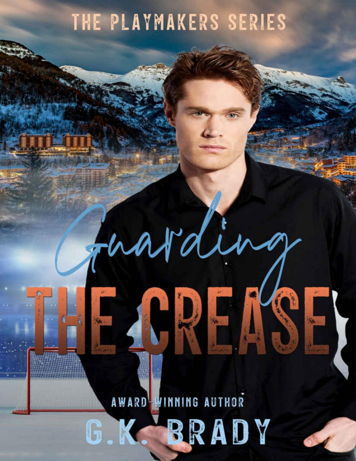 Guarding The Crease An Opposites Attract Romance The Playmakers Series Hockey Romances Book 9 Gk Brady