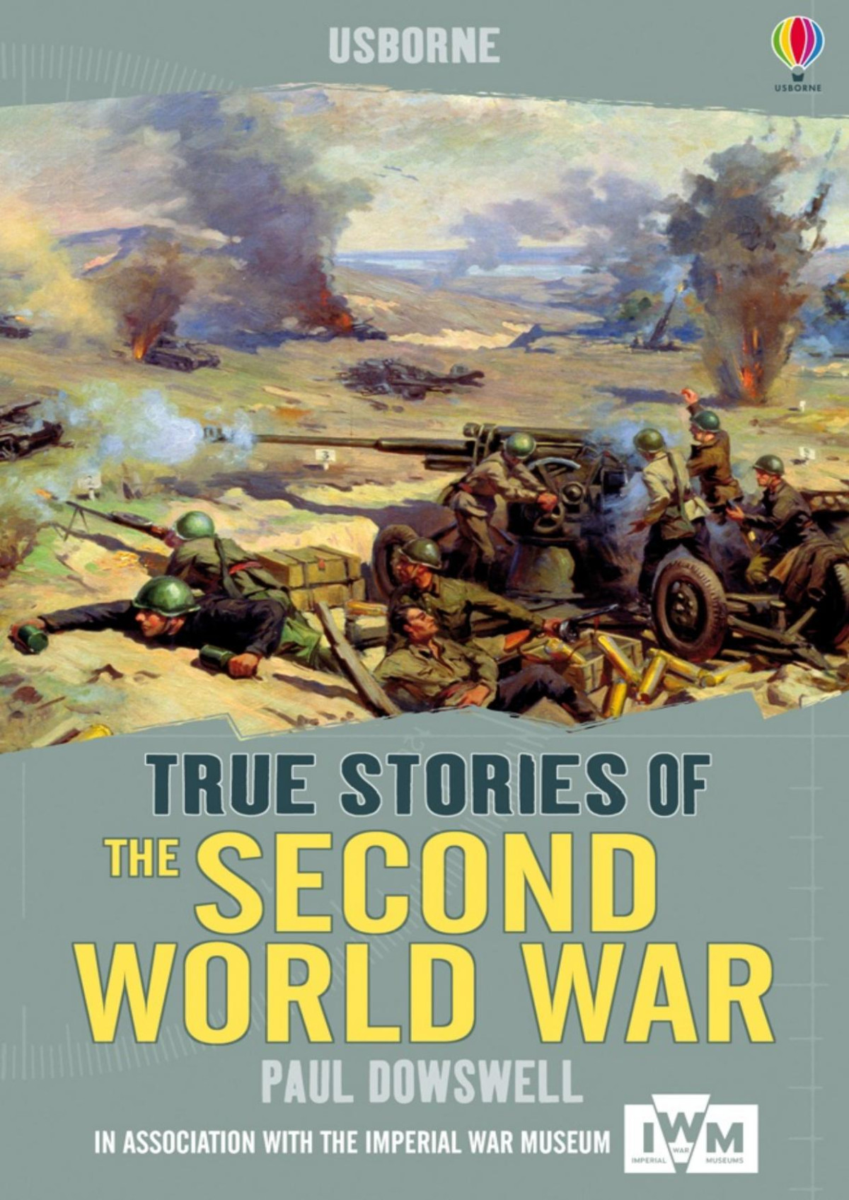 True Stories Of The Second World War Usborne True Stories Paul Dowswell