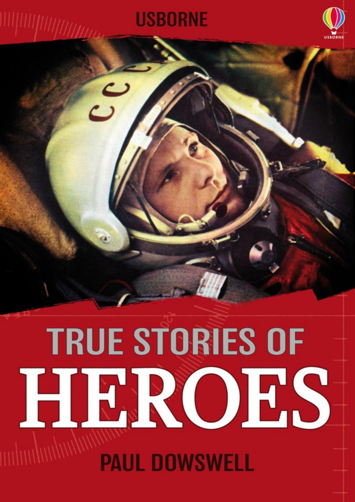 True Stories Of Heroes Usborne True Stories Paul Dowswell