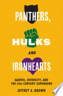 Panthers Hulks And Ironhearts Marvel Diversity And The 21st Century Superhero Jeffrey A Brown