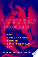 Touched Bodies The Performative Turn In Latin American Art Mara Polgovsky Ezcurra