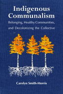 Indigenous Communalism Belonging Healthy Communities And Decolonizing The Collective Carolyn Smithmorris