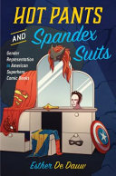 Hot Pants And Spandex Suits Gender Representation In American Superhero Comic Books Esther De Dauw