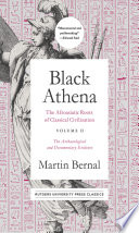 Black Athena The Afroasiatic Roots Of Classical Civilization Volume Ii The Archaeological And Documentary Evidence 1st Martin Bernal