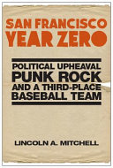 San Francisco Year Zero Political Upheaval Punk Rock And A Thirdplace Baseball Team Lincoln A Mitchell
