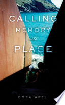 Calling Memory Into Place Dora Apel