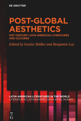 Postglobal Aesthetics 21st Century Latin American Literatures And Cultures Gesine Mller Editor Benjamin Loy Editor European Research Council Erc Editor