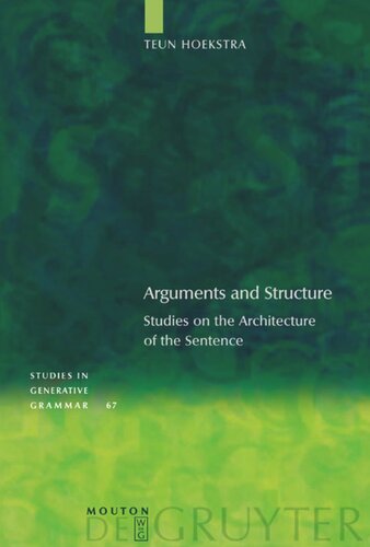 Arguments And Structure Studies On The Architecture Of The Sentence Teun Hoekstra Editor Rint Sybesma Editor Sjef Barbiers Editor Marcel Den Dikken Editor Jenny Doetjes Editor Gertjan Postma Editor Guido Vanden Wyngaerd Editor