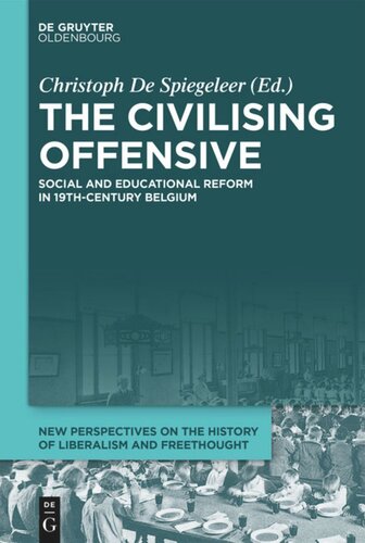 The Civilising Offensive Social And Educational Reform In 19thcentury Belgium Christoph De Spiegeleer Editor
