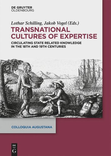 Transnational Cultures Of Expertise Circulating Staterelated Knowledge In The 18th And 19th Centuries Lothar Schilling Editor Jakob Vogel Editor