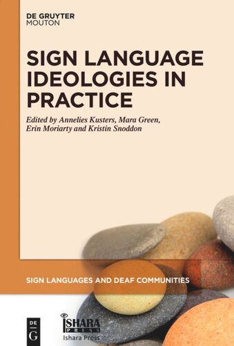 Sign Language Ideologies In Practice Annelies Kusters Editor Mara Green Editor Erin Moriarty Editor Kristin Snoddon Editor