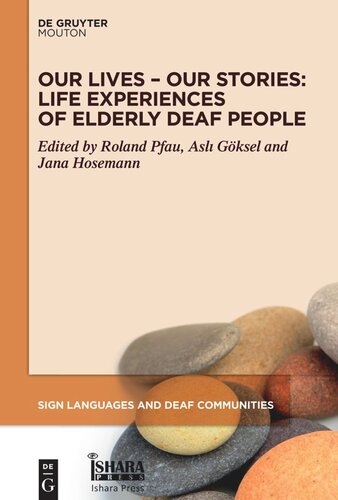 Our Lives Our Stories Life Experiences Of Elderly Deaf People Roland Pfau Editor Asli Gksel Editor Jana Hosemann Editor