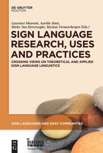 Sign Language Research Uses And Practices Crossing Views On Theoretical And Applied Sign Language Linguistics Laurence Meurant Editor Aurlie Sinte Editor Mieke Van Herreweghe Editor Myriam Vermeerbergen Editor