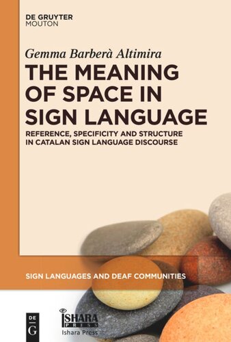 The Meaning Of Space In Sign Language Reference Specificity And Structure In Catalan Sign Language Discourse Gemma Barber Altimira