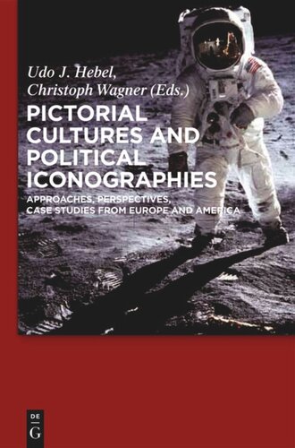 Pictorial Cultures And Political Iconographies Approaches Perspectives Case Studies From Europe And America Udo J Hebel Editor Christoph Wagner Editor
