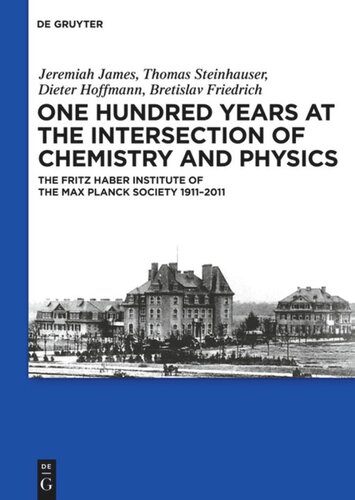 One Hundred Years At The Intersection Of Chemistry And Physics The Fritz Haber Institute Of The Max Planck Society 19112011 Jeremiah James Thomas Steinhauser Dieter Hoffmann Bretislav Friedrich