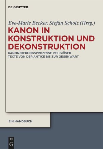Kanon In Konstruktion Und Dekonstruktion Kanonisierungsprozesse Religiser Texte Von Der Antike Bis Zur Gegenwart Ein Handbuch Evemarie Becker Editor Stefan Scholz Editor Oliver Gumann Editor Nina Irrgang Editor