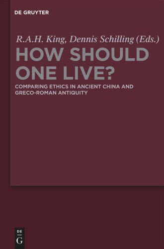 How Should One Live Comparing Ethics In Ancient China And Grecoroman Antiquity Richard Ah King Editor Dennis Schilling Editor
