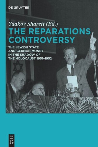 The Reparations Controversy The Jewish State And German Money In The Shadow Of The Holocaust 19511952 Yaakov Sharett Editor