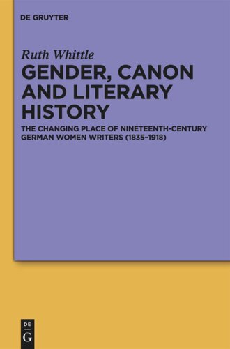 Gender Canon And Literary History The Changing Place Of Nineteenthcentury German Women Writers 18351918 Ruth Whittle