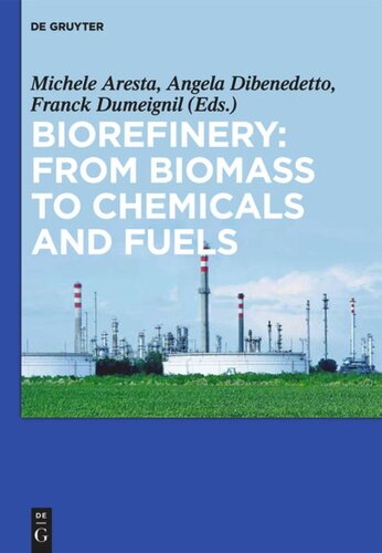 Biorefinery From Biomass To Chemicals And Fuels Michele Aresta Editor Angela Dibenedetto Editor Franck Dumeignil Editor