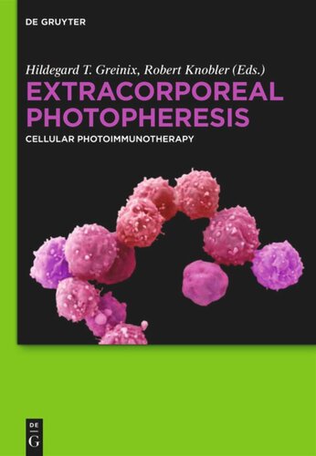 Extracorporeal Photopheresis Cellular Photoimmunotherapy Hildegard T Greinix Editor Robert Knobler Editor