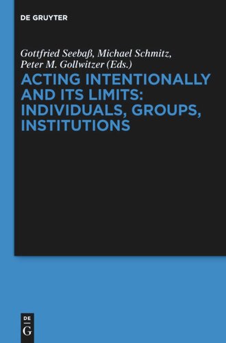 Acting Intentionally And Its Limits Individuals Groups Institutions Interdisciplinary Approaches Gottfried Seeba Editor Michael Schmitz Editor Peter M Gollwitzer Editor