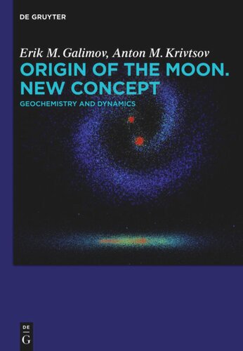 Origin Of The Moon New Concept Geochemistry And Dynamics Erik M Galimov Anton M Krivtsov