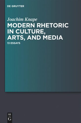 Modern Rhetoric In Culture Arts And Media 13 Essays Joachim Knape Alan L Fortuna