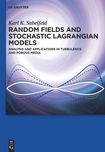 Random Fields And Stochastic Lagrangian Models Analysis And Applications In Turbulence And Porous Media Karl K Sabelfeld Nikolai A Simonov