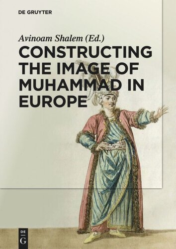 Constructing The Image Of Muhammad In Europe Avinoam Shalem Editor Michelina Di Cesare Editor Heather Coffey Editor Alberto Saviello Editor