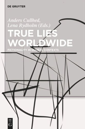 True Lies Worldwide Fictionality In Global Contexts Anders Cullhed Editor Lena Rydholm Editor
