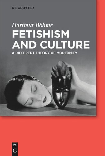Fetishism And Culture A Different Theory Of Modernity Hartmut Bhme