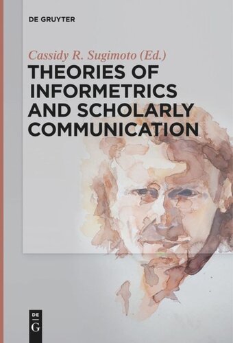 Theories Of Informetrics And Scholarly Communication Cassidy R Sugimoto Editor