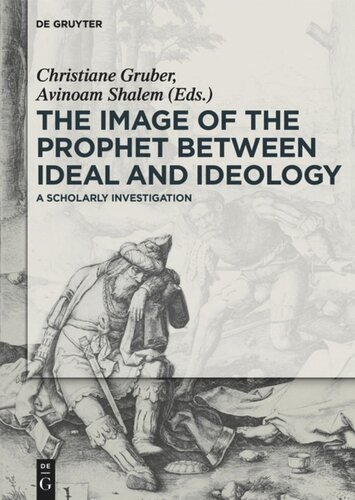 The Image Of The Prophet Between Ideal And Ideology A Scholarly Investigation Christiane J Gruber Editor Avinoam Shalem Editor