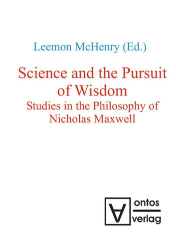 Science And The Pursuit Of Wisdom Studies In The Philosophy Of Nicholas Maxwell Leemon Mchenry Editor