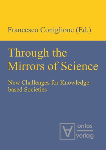 Through The Mirrors Of Science New Challenges For Knowledgebased Societies Francesco Coniglione Editor