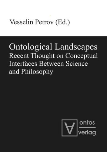 Ontological Landscapes Recent Thought On Conceptual Interfaces Between Science And Philosophy Vesselin Petrov Editor