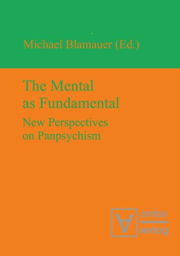 The Mental As Fundamental New Perspectives On Panpsychism Michael Blamauer Editor