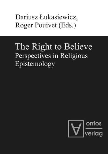 The Right To Believe Perspectives In Religious Epistemology Dariusz Lukasiewicz Editor