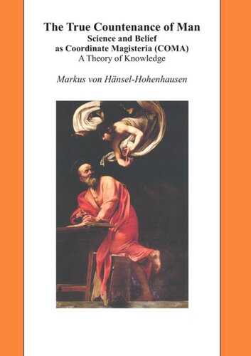 The True Countenance Of Man Science And Belief As Coordinate Magisteria Coma A Theory Of Knowledge Markus Von Hnselhohenhausen